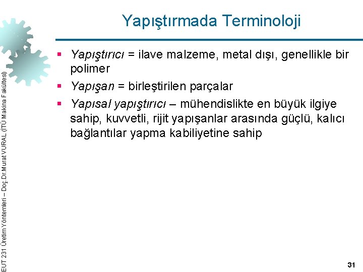 EUT 231 Üretim Yöntemleri – Doç. Dr. Murat VURAL (İTÜ Makina Fakültesi) Yapıştırmada Terminoloji