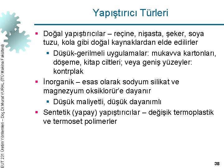 EUT 231 Üretim Yöntemleri – Doç. Dr. Murat VURAL (İTÜ Makina Fakültesi) Yapıştırıcı Türleri