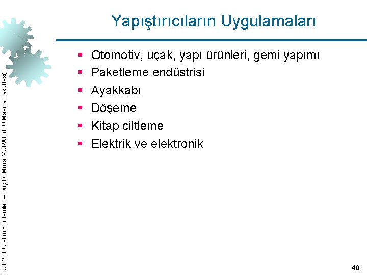 EUT 231 Üretim Yöntemleri – Doç. Dr. Murat VURAL (İTÜ Makina Fakültesi) Yapıştırıcıların Uygulamaları