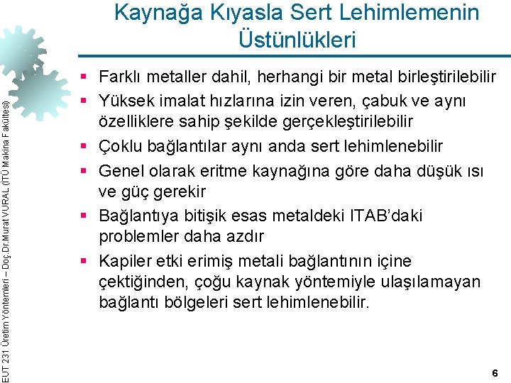 EUT 231 Üretim Yöntemleri – Doç. Dr. Murat VURAL (İTÜ Makina Fakültesi) Kaynağa Kıyasla