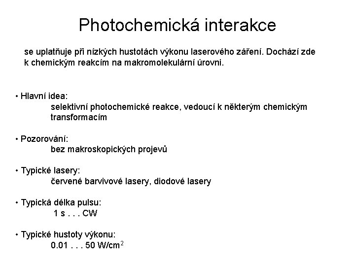 Photochemická interakce se uplatňuje při nízkých hustotách výkonu laserového záření. Dochází zde k chemickým