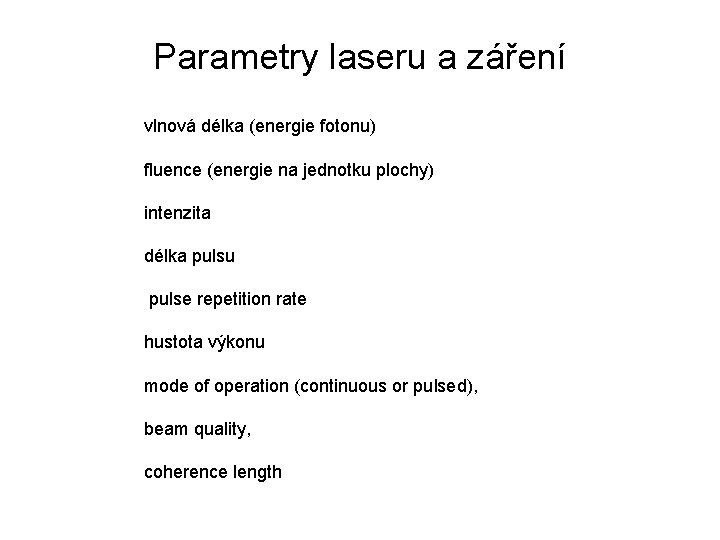 Parametry laseru a záření vlnová délka (energie fotonu) fluence (energie na jednotku plochy) intenzita