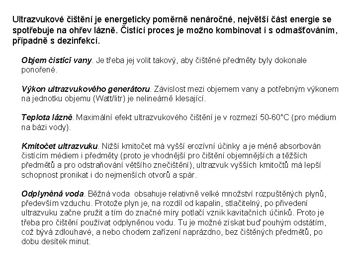 Ultrazvukové čištění je energeticky poměrně nenáročné, největší část energie se spotřebuje na ohřev lázně.