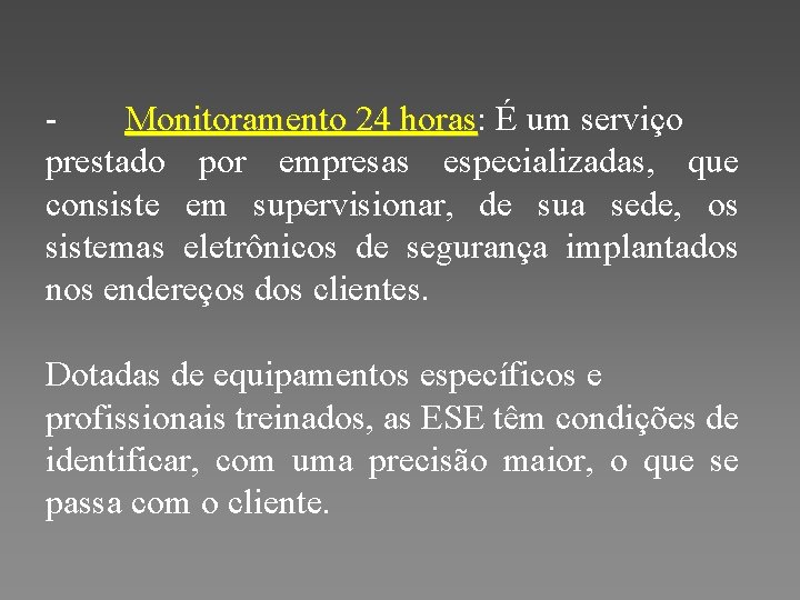  Monitoramento 24 horas: É um serviço horas prestado por empresas especializadas, que consiste