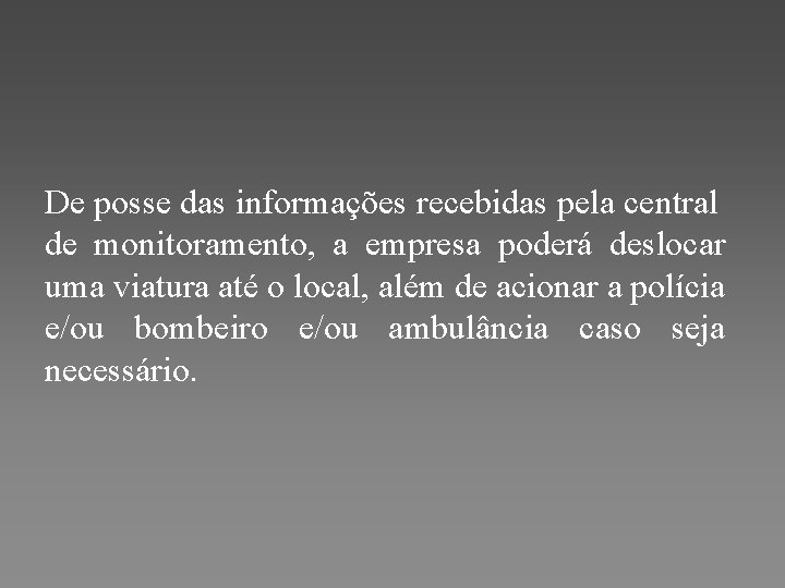  De posse das informações recebidas pela central de monitoramento, a empresa poderá deslocar