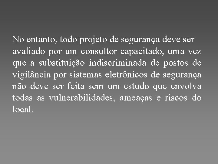 No entanto, todo projeto de segurança deve ser avaliado por um consultor capacitado, uma