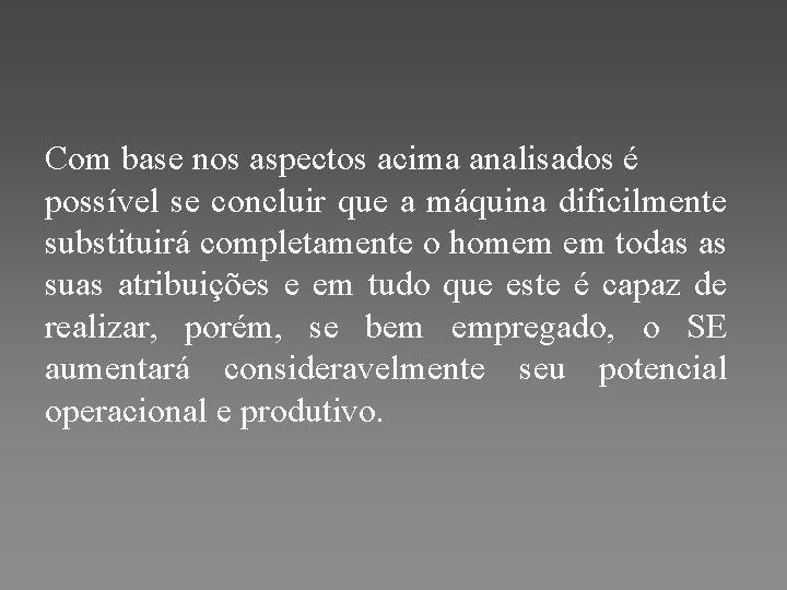 Com base nos aspectos acima analisados é possível se concluir que a máquina dificilmente