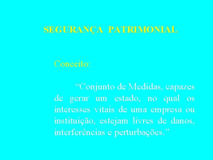 SEGURANÇA PATRIMONIAL Conceito: “Conjunto de Medidas, capazes de gerar um estado, no qual os