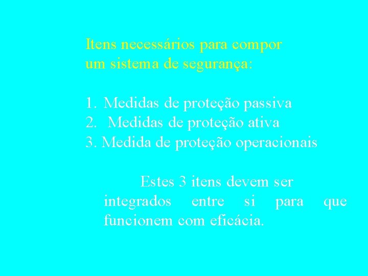 Itens necessários para compor um sistema de segurança: 1. Medidas de proteção passiva 2.