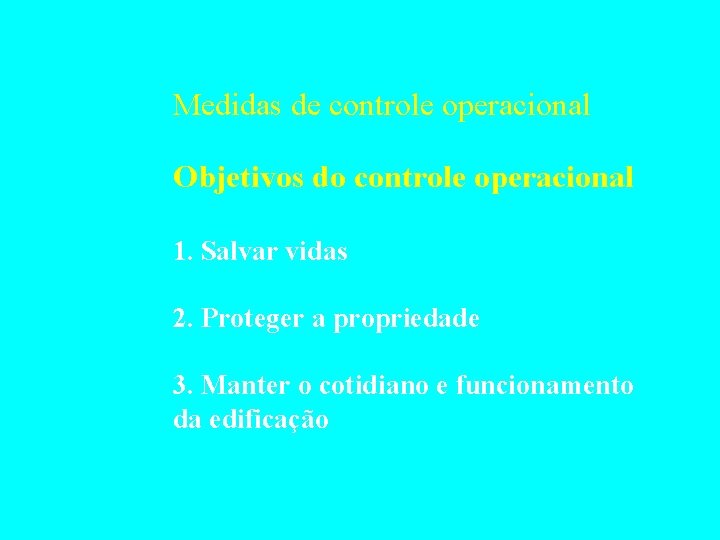 Medidas de controle operacional Objetivos do controle operacional 1. Salvar vidas 2. Proteger a