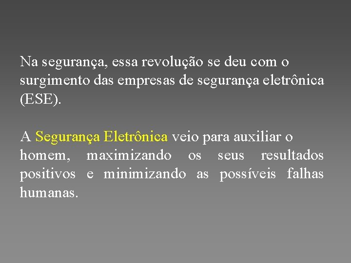 Na segurança, essa revolução se deu com o surgimento das empresas de segurança eletrônica