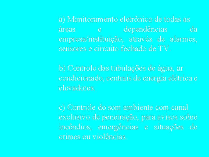  a) Monitoramento eletrônico de todas as áreas e dependências da empresa/instituição, através de