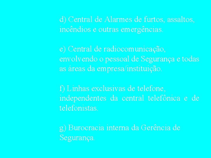 d) Central de Alarmes de furtos, assaltos, incêndios e outras emergências. e) Central de