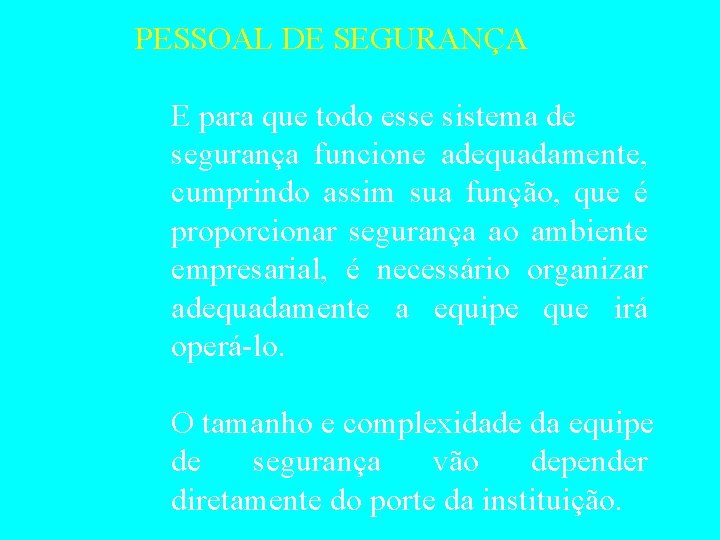 PESSOAL DE SEGURANÇA E para que todo esse sistema de segurança funcione adequadamente, cumprindo