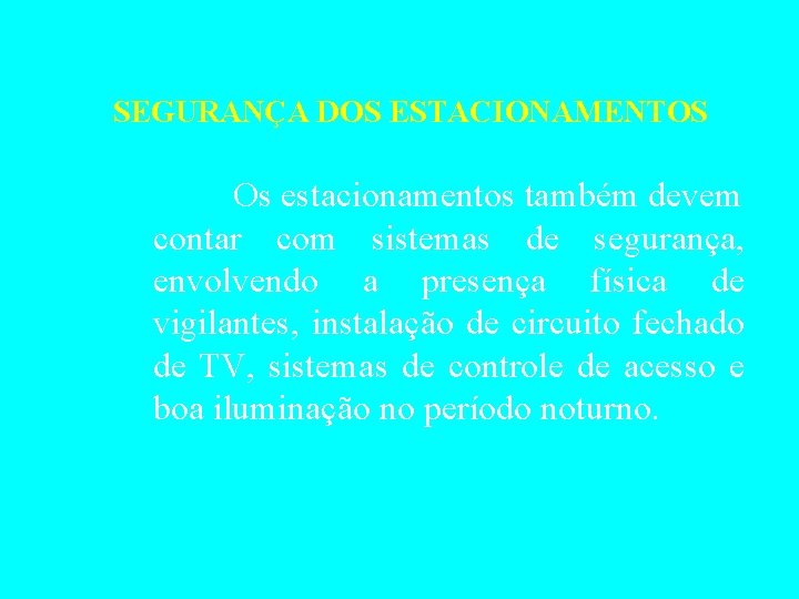 SEGURANÇA DOS ESTACIONAMENTOS Os estacionamentos também devem contar com sistemas de segurança, envolvendo a