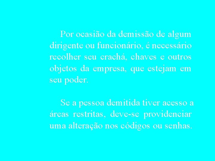 Por ocasião da demissão de algum dirigente ou funcionário, é necessário recolher seu crachá,