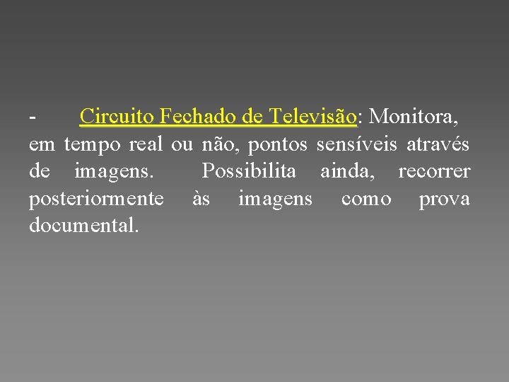 Circuito Fechado de Televisão: Monitora, Televisão em tempo real ou não, pontos sensíveis através