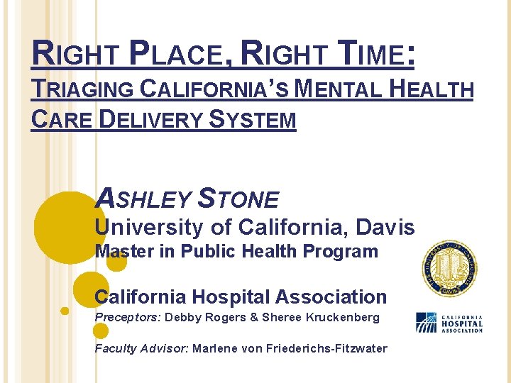 RIGHT PLACE, RIGHT TIME: TRIAGING CALIFORNIA’S MENTAL HEALTH CARE DELIVERY SYSTEM ASHLEY STONE University