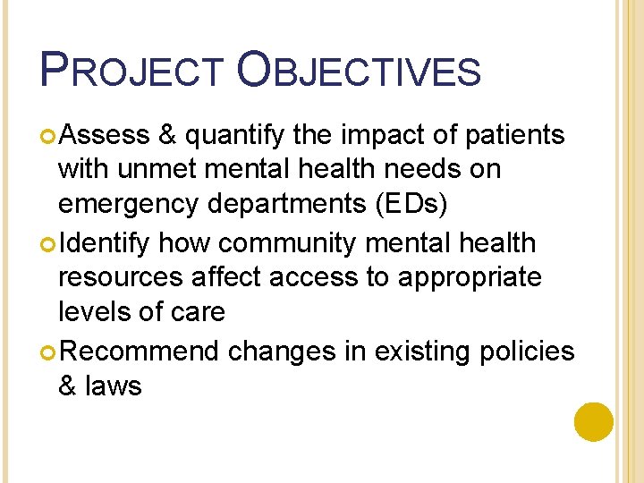 PROJECT OBJECTIVES Assess & quantify the impact of patients with unmet mental health needs