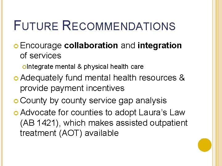 FUTURE RECOMMENDATIONS Encourage collaboration and integration of services Integrate mental & physical health care