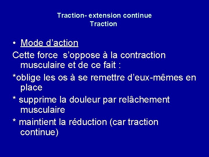 Traction- extension continue Traction • Mode d’action Cette force s’oppose à la contraction musculaire