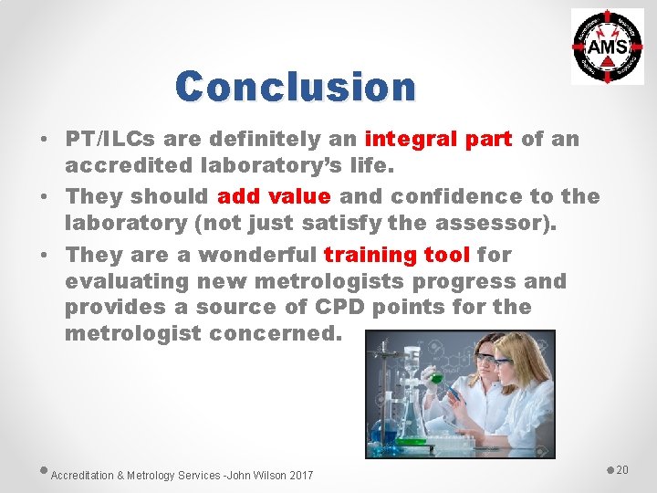 Conclusion • PT/ILCs are definitely an integral part of an accredited laboratory’s life. • Conclusion • PT/ILCs are definitely an integral part of an accredited laboratory’s life. •