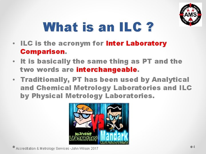 What is an ILC ? • ILC is the acronym for Inter Laboratory Comparison. What is an ILC ? • ILC is the acronym for Inter Laboratory Comparison.