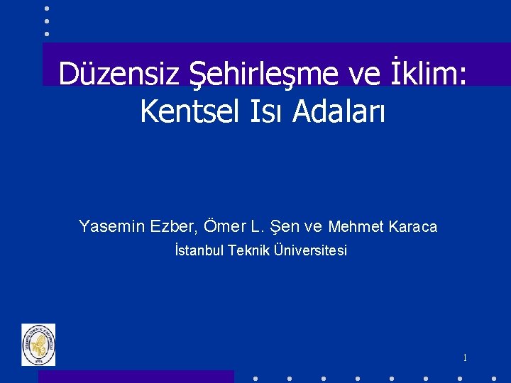 Düzensiz Şehirleşme ve İklim: Kentsel Isı Adaları Yasemin Ezber, Ömer L. Şen ve Mehmet