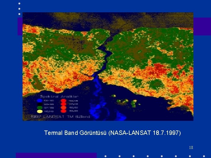 Termal Band Görüntüsü (NASA-LANSAT 18. 7. 1997) 18 