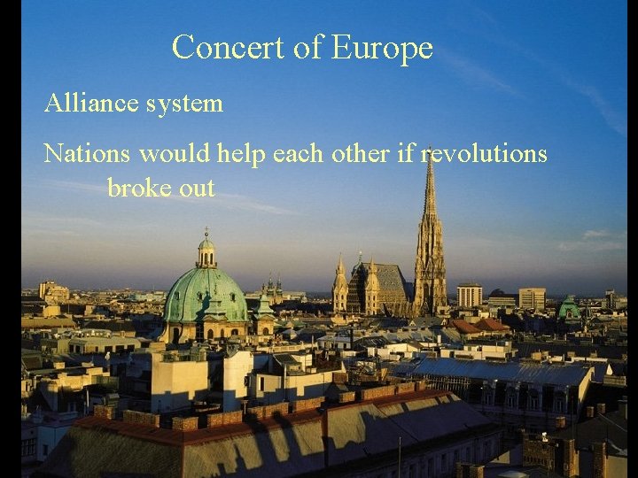 Concert of Europe Alliance system Nations would help each other if revolutions broke out