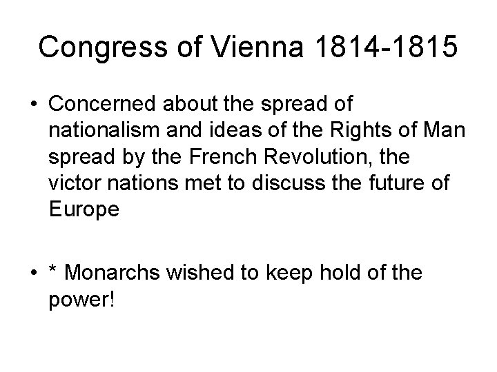 Congress of Vienna 1814 -1815 • Concerned about the spread of nationalism and ideas