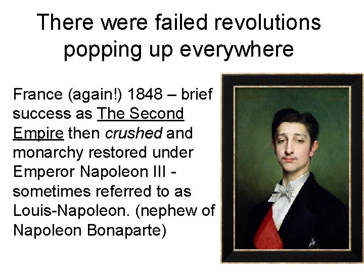 There were failed revolutions popping up everywhere France (again!) 1848 – brief success as