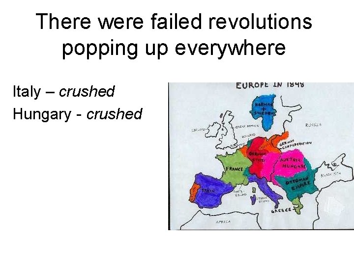 There were failed revolutions popping up everywhere Italy – crushed Hungary - crushed 