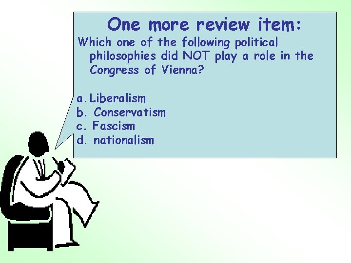 One more review item: Which one of the following political philosophies did NOT play