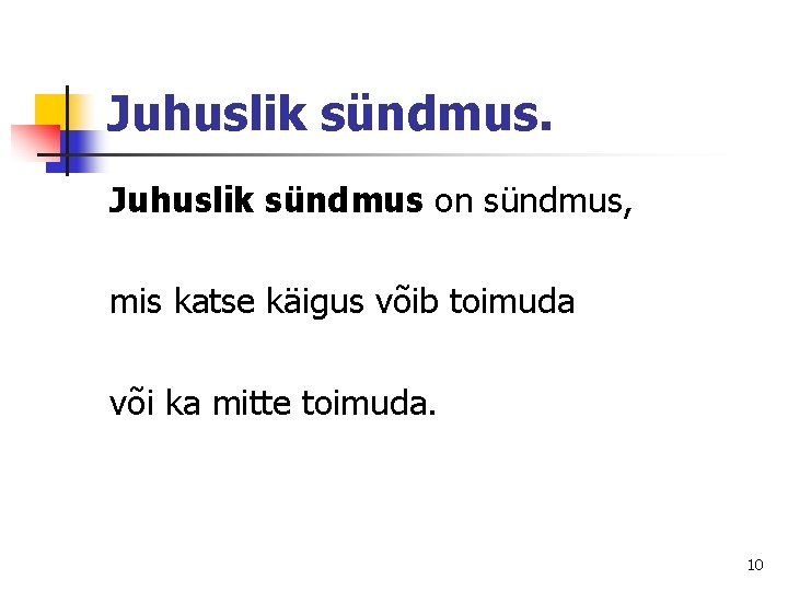 Juhuslik sündmus on sündmus, mis katse käigus võib toimuda või ka mitte toimuda. 10