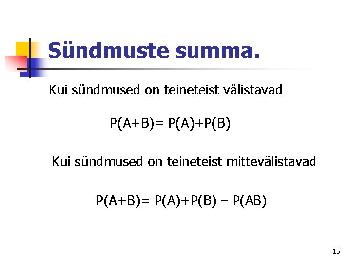 Sündmuste summa. Kui sündmused on teineteist välistavad P(A+B)= P(A)+P(B) Kui sündmused on teineteist mittevälistavad