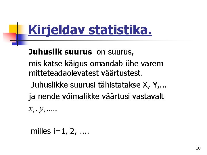 Kirjeldav statistika. Juhuslik suurus on suurus, mis katse käigus omandab ühe varem mitteteadaolevatest väärtustest.