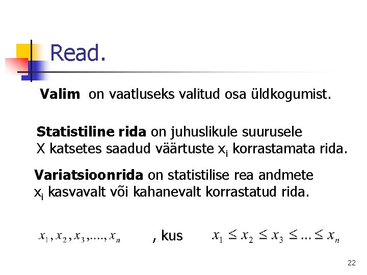 Read. Valim on vaatluseks valitud osa üldkogumist. Statistiline rida on juhuslikule suurusele X katsetes
