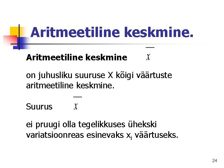 Aritmeetiline keskmine on juhusliku suuruse X kõigi väärtuste aritmeetiline keskmine. Suurus ei pruugi olla