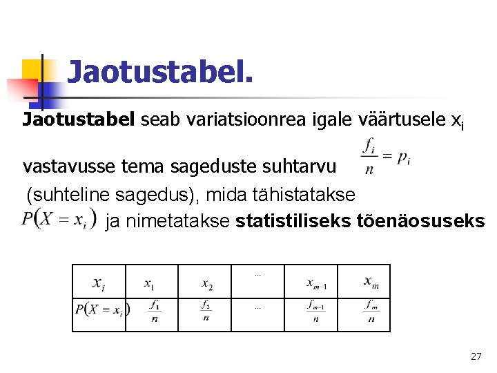 Jaotustabel seab variatsioonrea igale väärtusele xi vastavusse tema sageduste suhtarvu (suhteline sagedus), mida tähistatakse