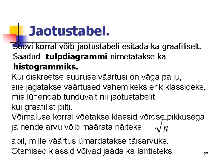 Jaotustabel. Soovi korral võib jaotustabeli esitada ka graafiliselt. Saadud tulpdiagrammi nimetatakse ka histogrammiks. Kui