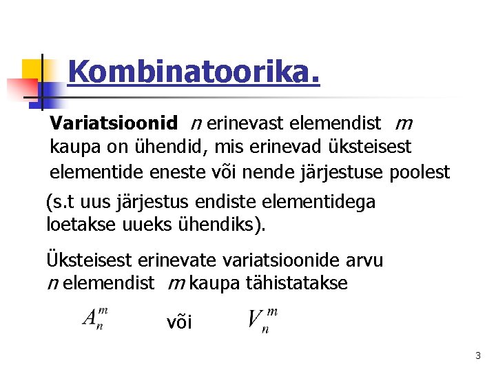 Kombinatoorika. Variatsioonid n erinevast elemendist m kaupa on ühendid, mis erinevad üksteisest elementide eneste