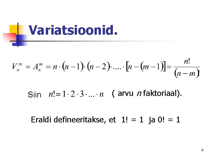 Variatsioonid. Siin ( arvu n faktoriaal). Eraldi defineeritakse, et 1! = 1 ja 0!