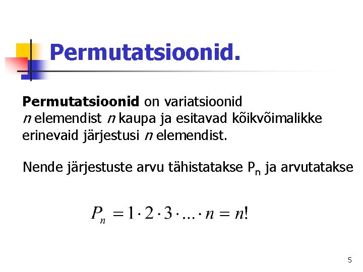 Permutatsioonid on variatsioonid n elemendist n kaupa ja esitavad kõikvõimalikke erinevaid järjestusi n elemendist.