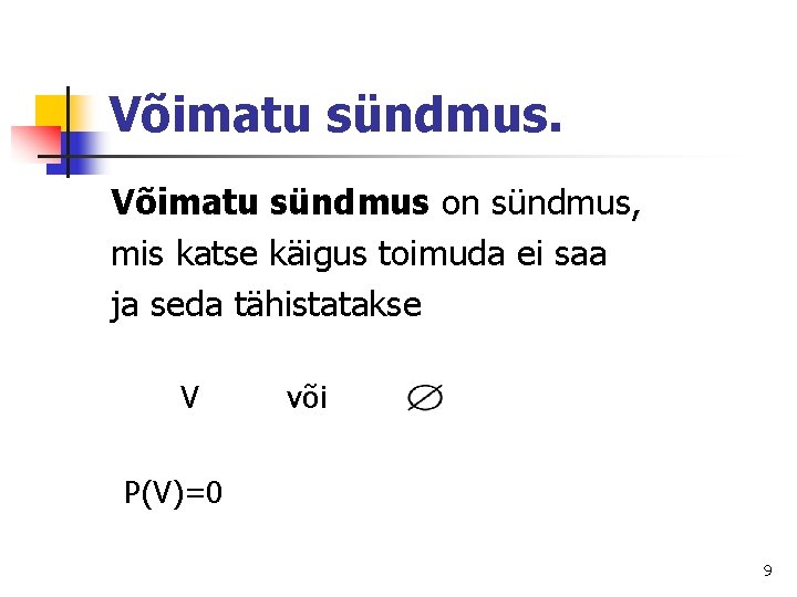 Võimatu sündmus on sündmus, mis katse käigus toimuda ei saa ja seda tähistatakse V