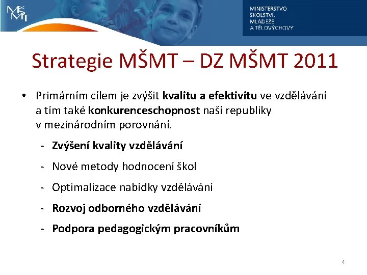 Strategie MŠMT – DZ MŠMT 2011 • Primárním cílem je zvýšit kvalitu a efektivitu