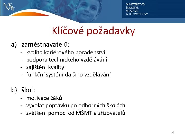 Klíčové požadavky a) zaměstnavatelů: - kvalita kariérového poradenství podpora technického vzdělávání zajištění kvality funkční