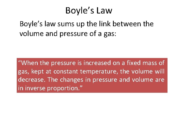 Boyle’s Law Boyle’s law sums up the link between the volume and pressure of