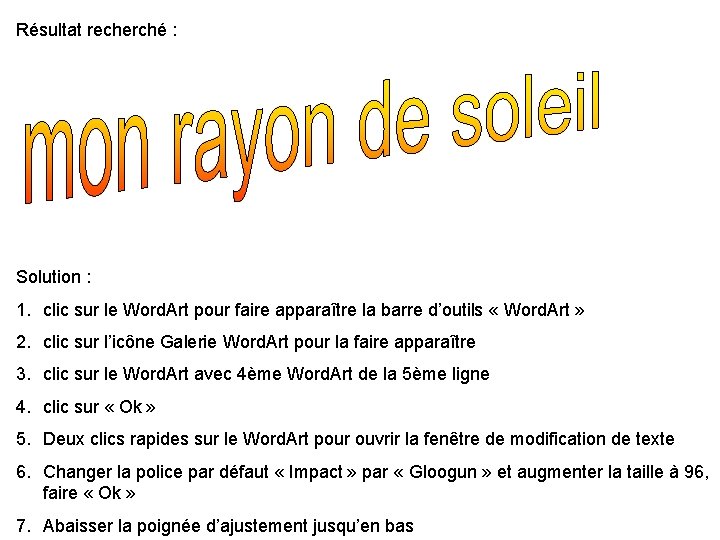Résultat recherché : Solution : 1. clic sur le Word. Art pour faire apparaître Résultat recherché : Solution : 1. clic sur le Word. Art pour faire apparaître