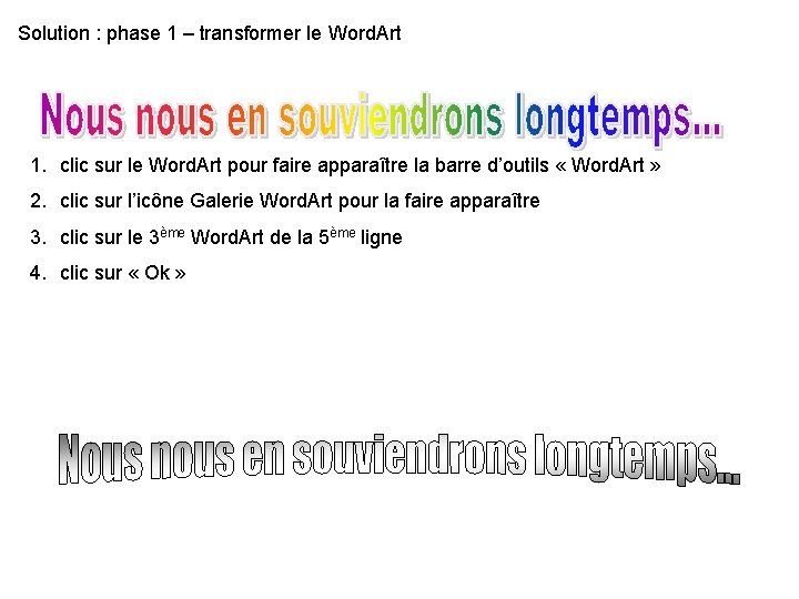 Solution : phase 1 – transformer le Word. Art 1. clic sur le Word. Solution : phase 1 – transformer le Word. Art 1. clic sur le Word.